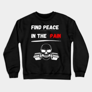 Find peace in the pain! Gym motivation for bodybuilding, functional fitness, strongman, weightlifting, crossfit, calisthenics and powerlifting Crewneck Sweatshirt